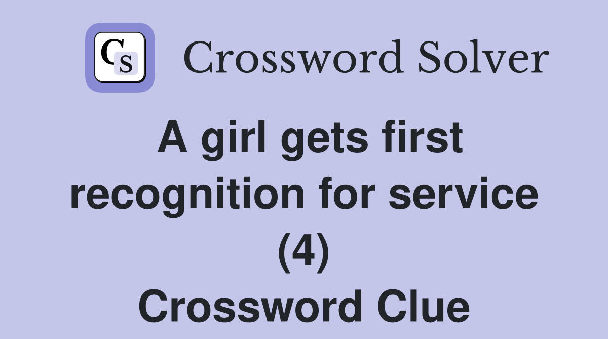 A girl gets first recognition for service (4) Crossword Clue Answers